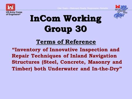 One TeamRelevant, Ready, Responsive, Reliable InCom Working Group 30 Terms of Reference Inventory of Innovative Inspection and Repair Techniques of Inland.