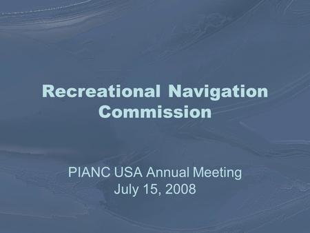 Recreational Navigation Commission PIANC USA Annual Meeting July 15, 2008.
