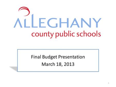 Final Budget Presentation March 18, 2013 1. Timeline for Budget Development FY 2013FY 2014 Governors Budget12-17-11$15,503,88112-18-12$15,409,508 House.