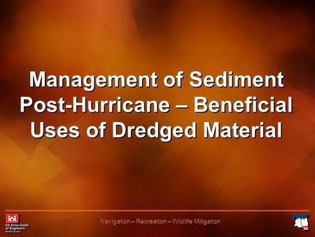 Navigation – Recreation – Wildlife Mitigation Management of Sediment Post-Hurricane – Beneficial Uses of Dredged Material.