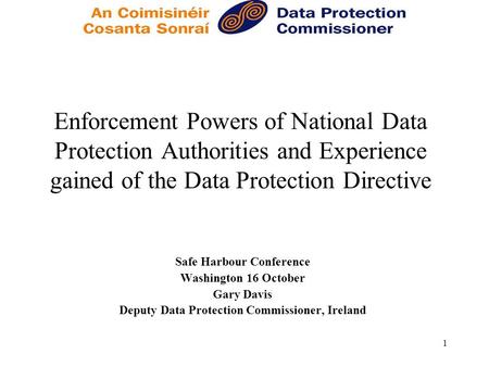 1 Enforcement Powers of National Data Protection Authorities and Experience gained of the Data Protection Directive Safe Harbour Conference Washington.
