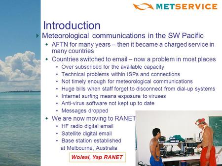 1 Introduction Meteorological communications in the SW Pacific AFTN for many years – then it became a charged service in many countries Countries switched.