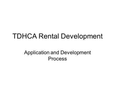 TDHCA Rental Development Application and Development Process.