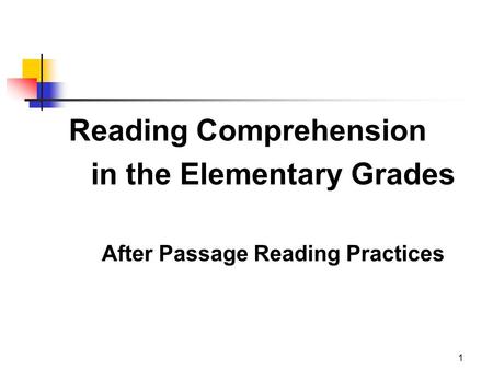 1 Reading Comprehension in the Elementary Grades After Passage Reading Practices.