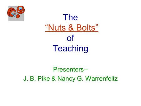 The Nuts & Bolts of Teaching Presenters-- J. B. Pike & Nancy G. Warrenfeltz.