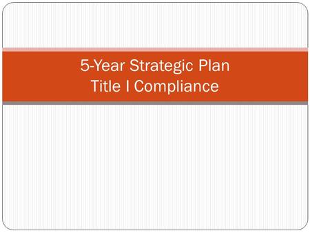 5-Year Strategic Plan Title I Compliance. Assurances Assurances must be signed, dated and submitted to Jan Stanley, State Title I Director on or before.