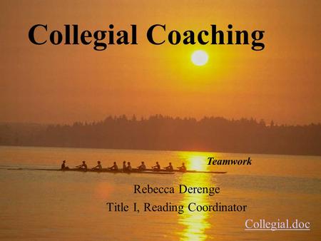 Collegial Coaching Rebecca Derenge Title I, Reading Coordinator Teamwork Collegial.doc.