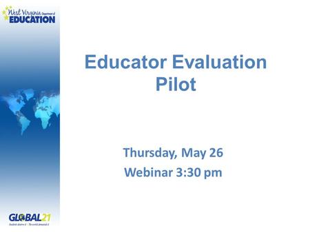 Educator Evaluation Pilot Thursday, May 26 Webinar 3:30 pm.