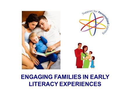 ENGAGING FAMILIES IN EARLY LITERACY EXPERIENCES