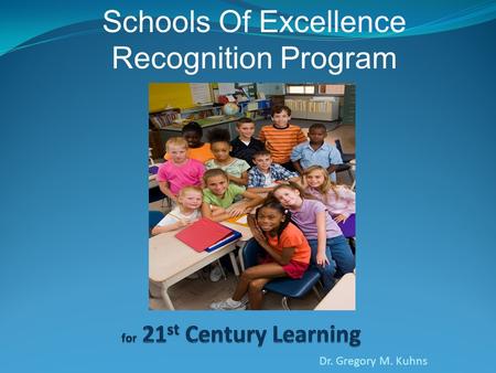 Dr. Gregory M. Kuhns Schools Of Excellence Recognition Program.