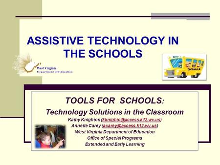 ASSISTIVE TECHNOLOGY IN THE SCHOOLS TOOLS FOR SCHOOLS : Technology Solutions in the Classroom Kathy Knighton