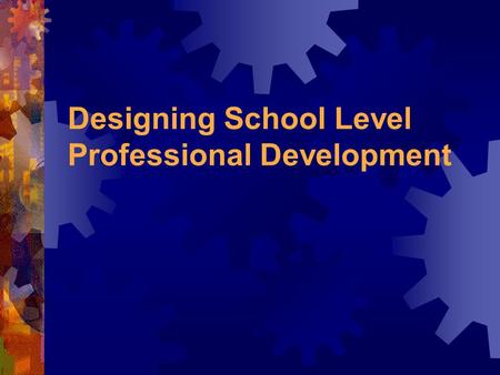 Designing School Level Professional Development. Overview Assessing prior knowledge of professional development Defining professional development Designing.