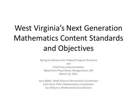 West Virginias Next Generation Mathematics Content Standards and Objectives Spring Conference for Federal Program Directors and Chief Instructional Leaders.