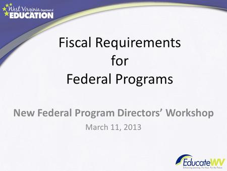 Fiscal Requirements for Federal Programs New Federal Program Directors Workshop March 11, 2013.