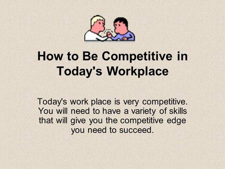How to Be Competitive in Today's Workplace