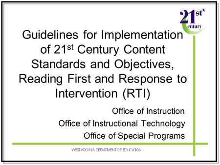 Guidelines for Implementation of 21 st Century Content Standards and Objectives, Reading First and Response to Intervention (RTI) Office of Instruction.