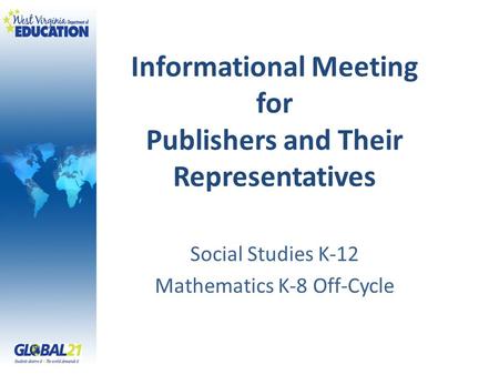 Informational Meeting for Publishers and Their Representatives Social Studies K-12 Mathematics K-8 Off-Cycle.