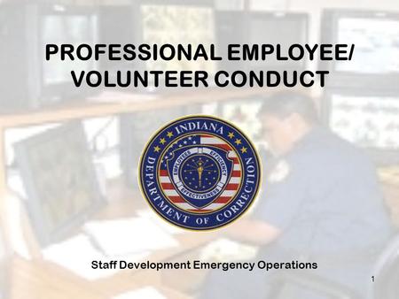 Staff Development Emergency Operations 1 PROFESSIONAL EMPLOYEE/ VOLUNTEER CONDUCT.