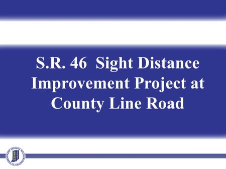 S.R. 46 Sight Distance Improvement Project at County Line Road.