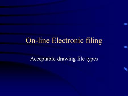 On-line Electronic filing Acceptable drawing file types.