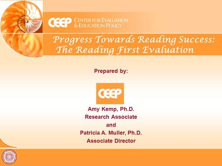 Progress Towards Reading Success: The Reading First Evaluation Prepared by: Amy Kemp, Ph.D. Research Associate and Patricia A. Muller, Ph.D. Associate.