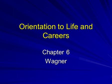 Orientation to Life and Careers Chapter 6 Wagner.