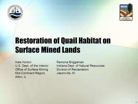 1 Restoration of Quail Habitat on Surface Mined Lands Kale HortonRamona Briggeman U.S. Dept. of the InteriorIndiana Dept. of Natural Resources Office of.