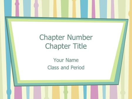 Chapter Number Chapter Title Your Name Class and Period.