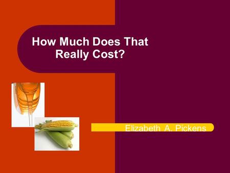 How Much Does That Really Cost? Elizabeth A. Pickens.