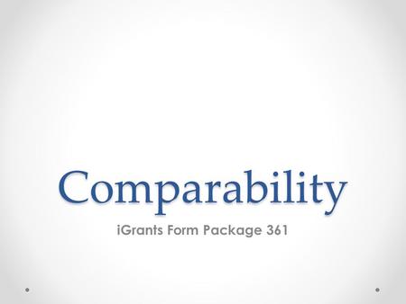 Comparability iGrants Form Package 361. Comparability o Is the comparison of state and local staff in Title I, Part A schools with those in non-Title.