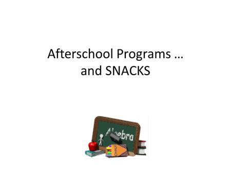 Afterschool Programs … and SNACKS. Criteria to Participate in an After School Snack Program LEA must participate in the NSLP; and The LEA must sponsor.