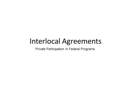 Interlocal Agreements Private Participation in Federal Programs.