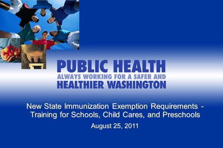 Implementing WA New State Exemption Requirements - Training for Schools and Child Cares/Preschools August XX, 2011 New State Immunization Exemption Requirements.