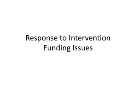 Response to Intervention Funding Issues. The Question Is… Can RTI be an allowable part of a federally funded program? NOT Can federal funds pay for RTI?