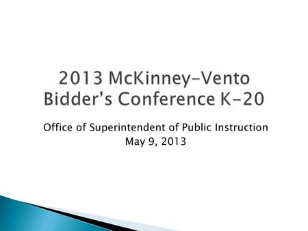 2013 McKinney-Vento Bidders Conference K-20 Office of Superintendent of Public Instruction May 9, 2013.