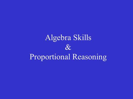 Algebra Skills & Proportional Reasoning