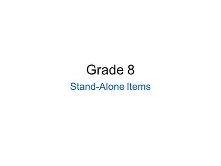 Grade 8 Stand-Alone Items.