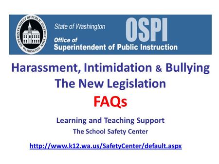 Harassment, Intimidation & Bullying The New Legislation FAQs Learning and Teaching Support The School Safety Center