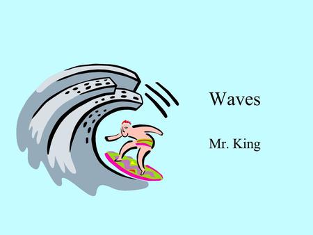 Waves Mr. King.