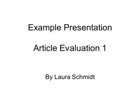 Example Presentation Article Evaluation 1 By Laura Schmidt.