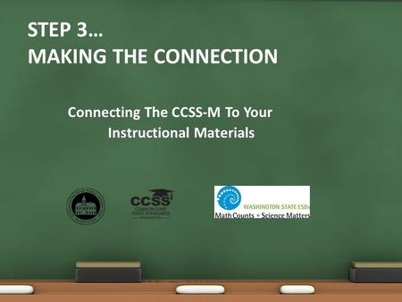 Step 3… Making The Connection. Connecting The CCSS-M To Your