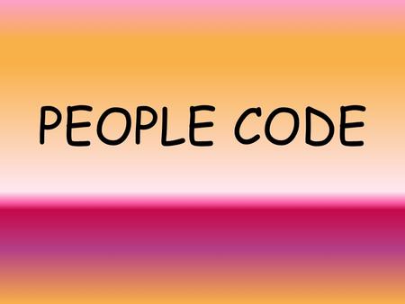 PEOPLE CODE. First… Take the Test Part 1 –Choose the word that best applies to you from the farthest back in your life you can remember yourself, age.