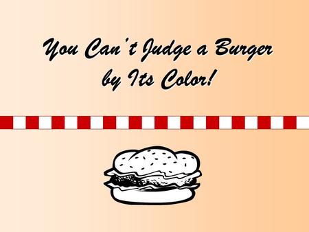 You Cant Judge a Burger by Its Color!. Today we will learn: Why undercooked meat may be associated with foodborne illness Common pathogens associated.