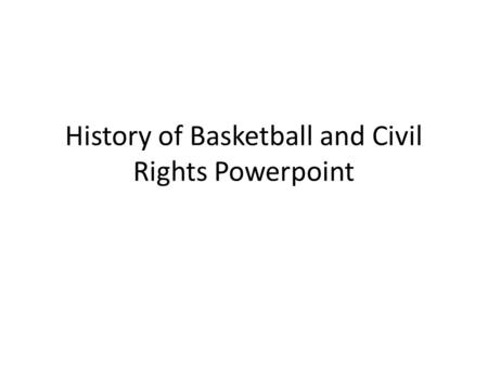 History of Basketball and Civil Rights Powerpoint