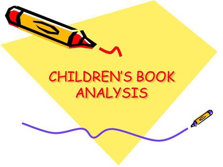 CHILDRENS BOOK ANALYSIS. PRESCHOOL AGE A HIGHER LEVEL BOOK THAN AN INFANT/TODDLER BOOK, BUT A SLIGHTLY LOWER LEVEL THAN PICTURE BOOKS.