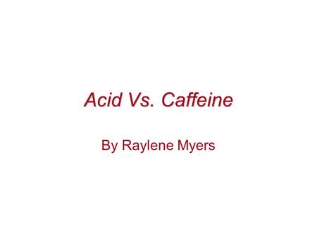 Acid Vs. Caffeine By Raylene Myers. Materials pH Strips (at least 4) Monster Energy Drink Lime Juice Pepsi Hydrochloric Acid Clock 4 Bowls Gram Scale.