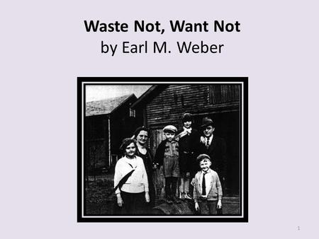 Waste Not, Want Not by Earl M. Weber