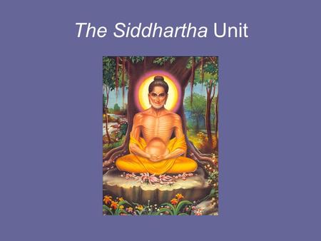 The Siddhartha Unit. The Plot and Themes of Siddhartha.