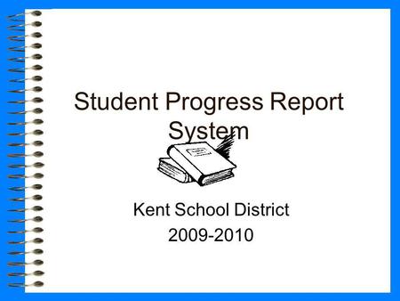 Student Progress Report System Kent School District 2009-2010.