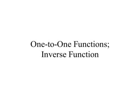 One-to-One Functions; Inverse Function